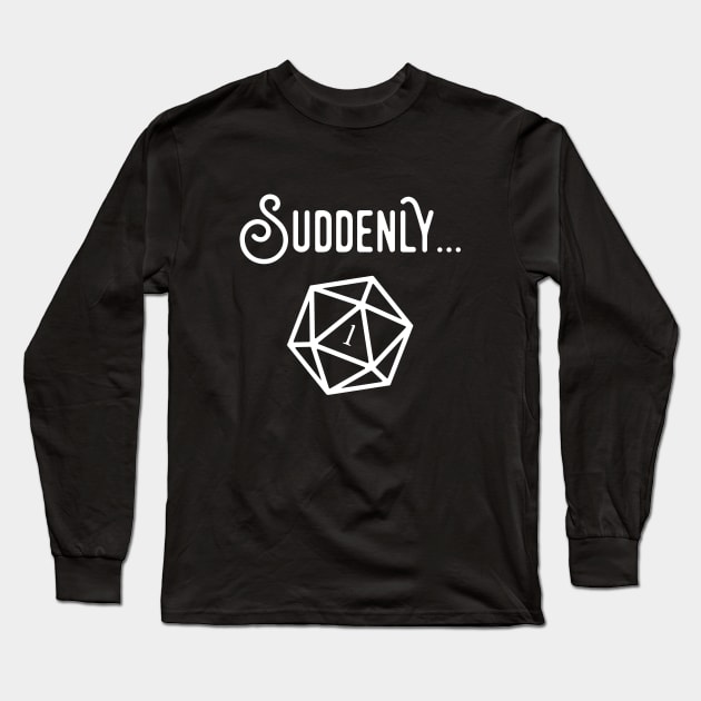 Suddenly Game Master Quotes TRPG Tabletop RPG Gaming Addict Long Sleeve T-Shirt by dungeonarmory